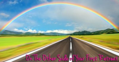 On The Other Side of Your First Retreat