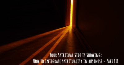 Your Spiritual Side is Showing: How to integrate spirituality in business – Part III