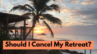 Should I Cancel My Retreat