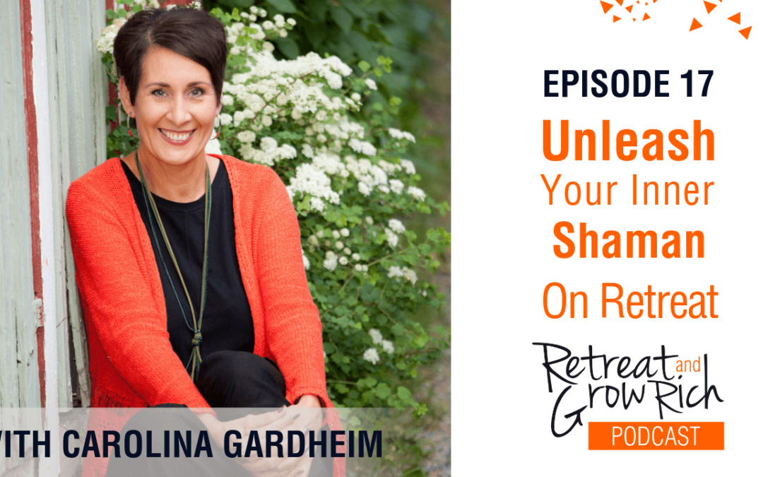 Episode 17 | Unleash Your Inner Shaman On Retreat