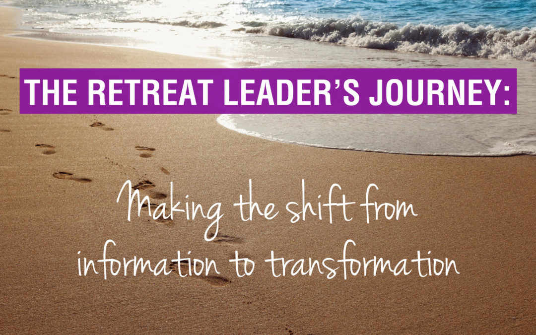 The retreat leader’s journey: Making the shift from information to transformation