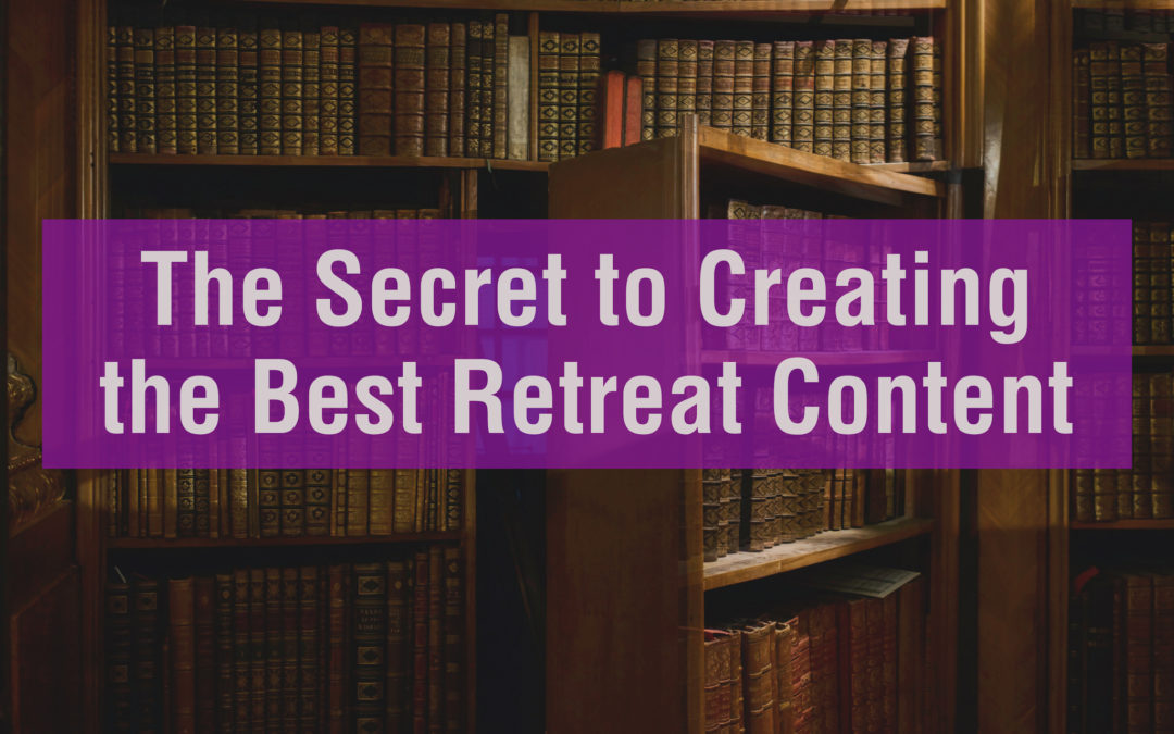 The Secret to Creating the Best Retreat Content