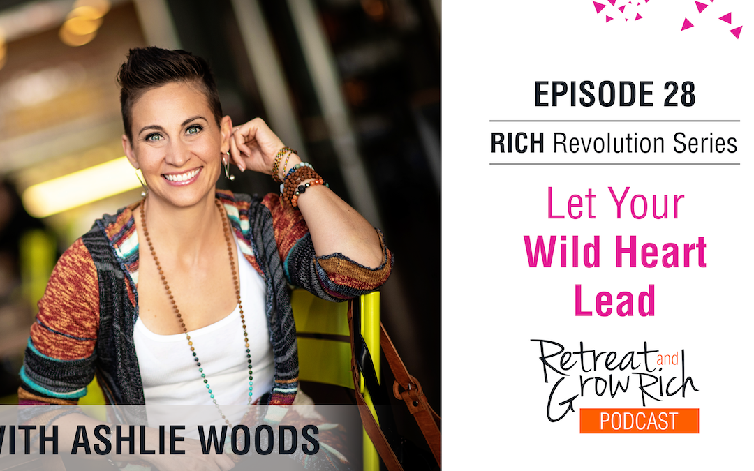 EP 28 | Let Your Wild Heart Lead with Ashlie Woods