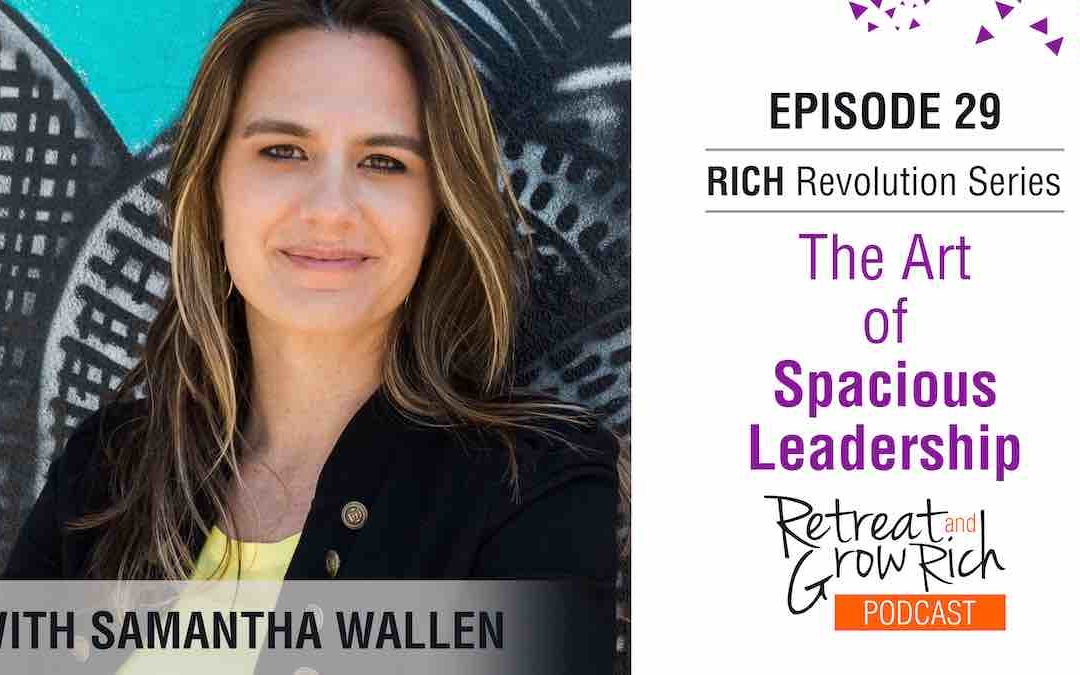 EP 29 | The Art of Spacious Leadership with Samantha Wallen