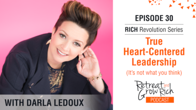 EP 30 | True Heart-Centered Leadership (It’s not what you think) with Darla LeDoux