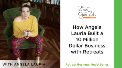 How Angela Lauria Built a 10 Million Dollar Business with Retreats
