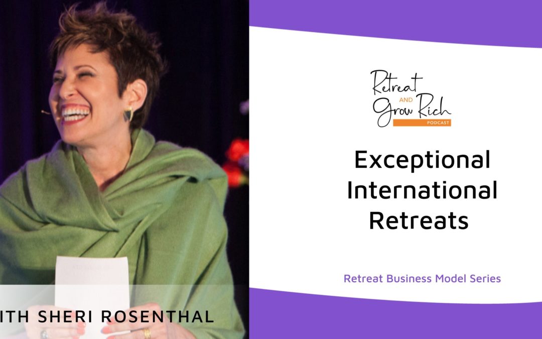 Exceptional International Retreats with Sheri Rosenthal