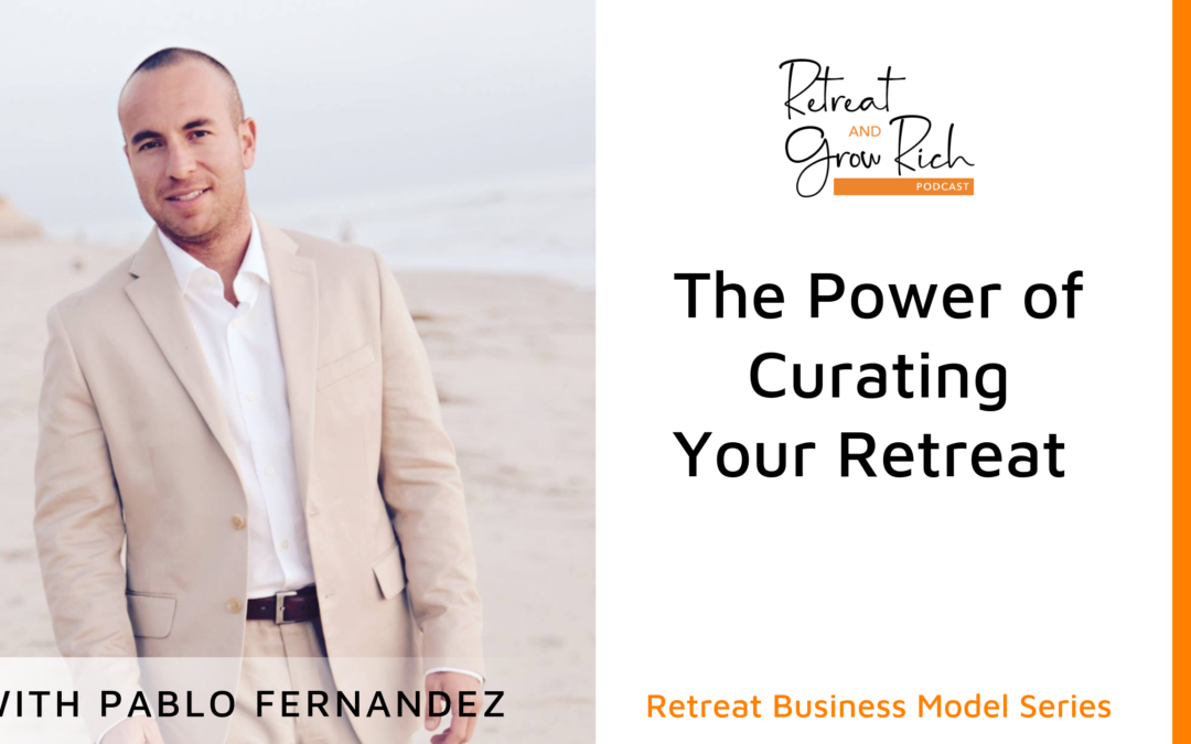 The Power of Curating Your Retreat with Pablo Fernandez