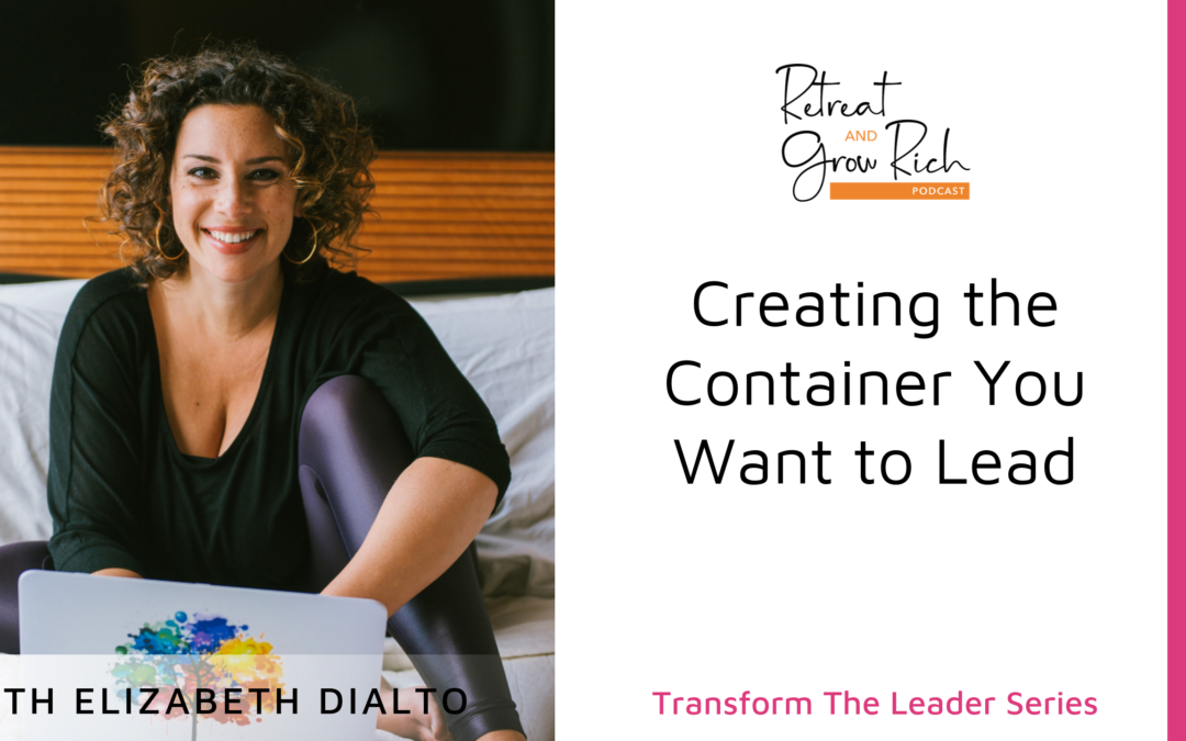 Creating the Container You Want to Lead with Elizabeth DiAlto