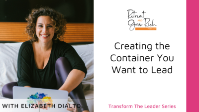 Creating the Container You Want to Lead with Elizabeth DiAlto