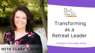 Transforming as a Retreat Leader with Clare Roche