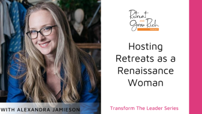 Hosting Retreats as a Renaissance Woman with Alexandra Jamieson