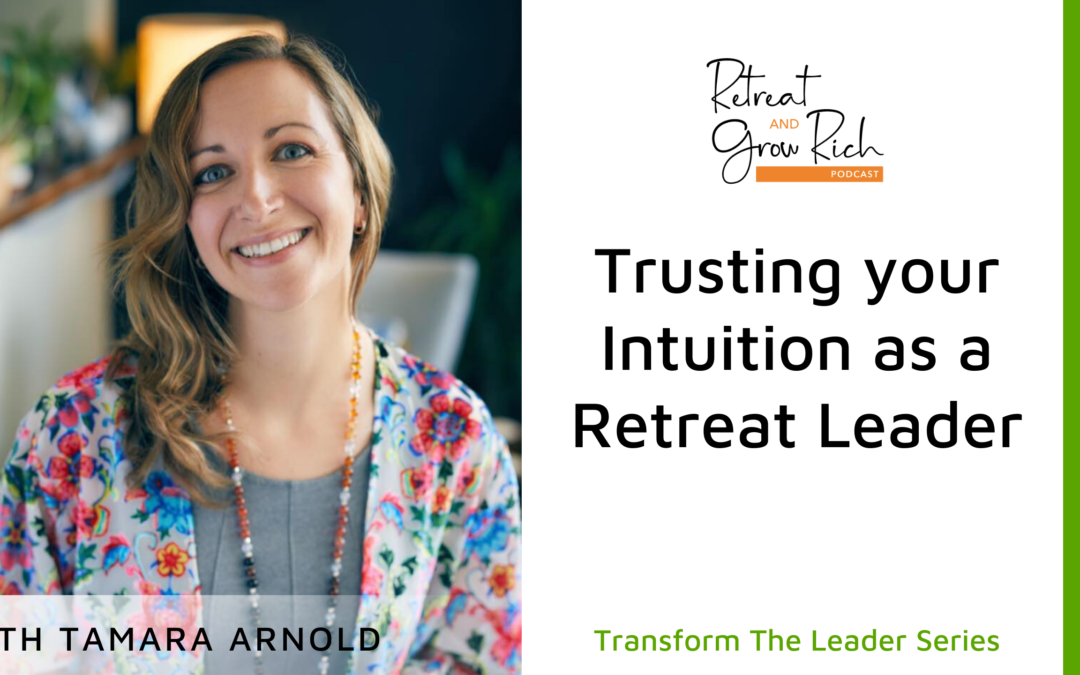 Trusting your Intuition as a Retreat Leader with Tamara Arnold