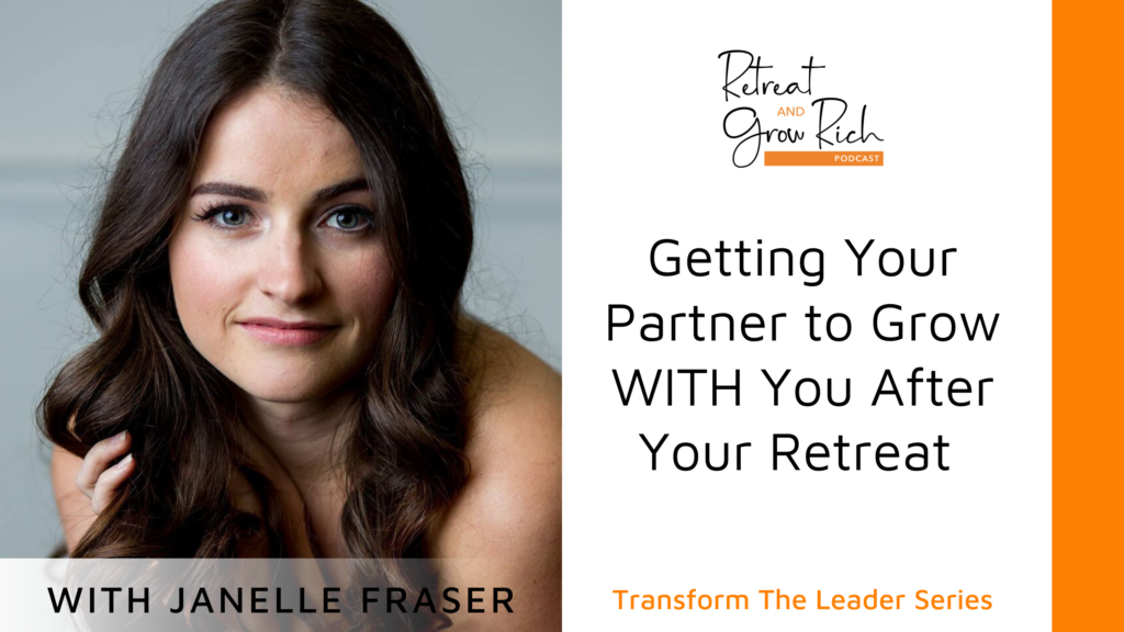 Getting Your Partner to Grow WITH You After Your Retreat with Janelle Fraser